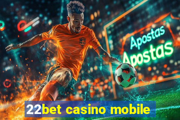 22bet casino mobile