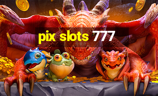 pix slots 777