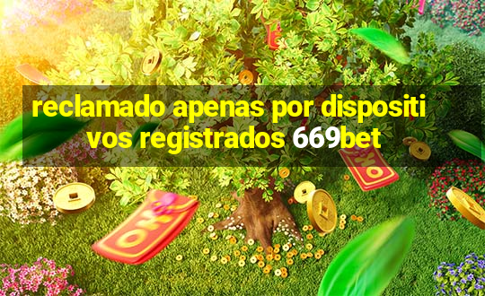 reclamado apenas por dispositivos registrados 669bet