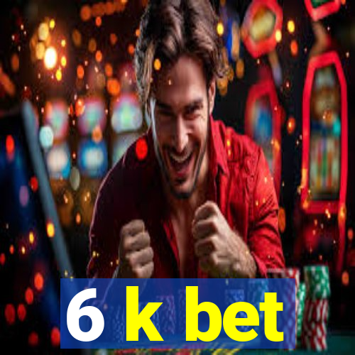 6 k bet