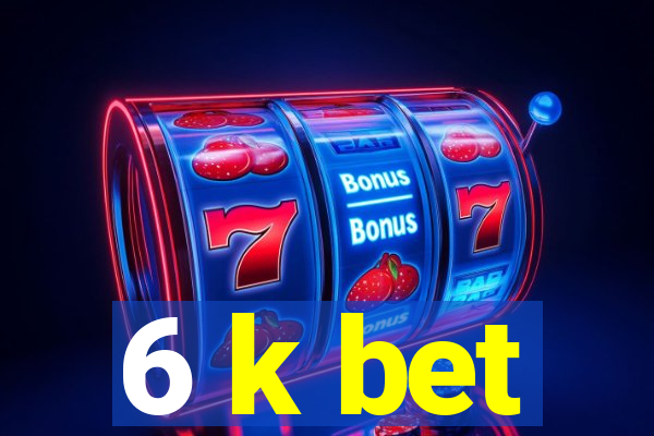 6 k bet