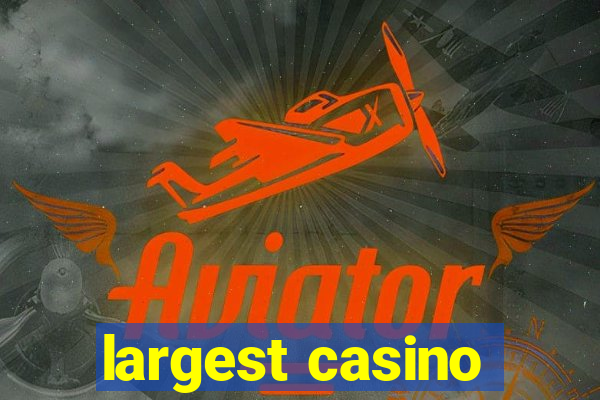 largest casino