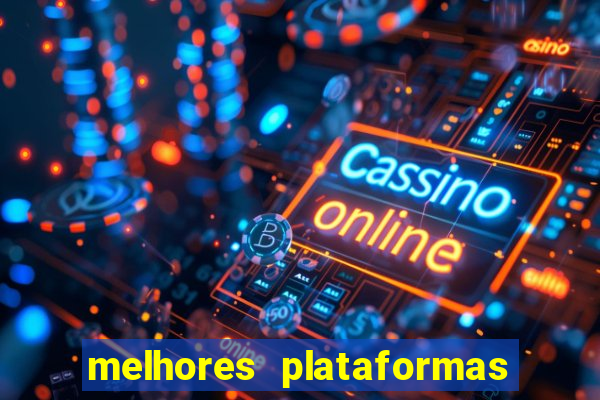 melhores plataformas de apostas cassino