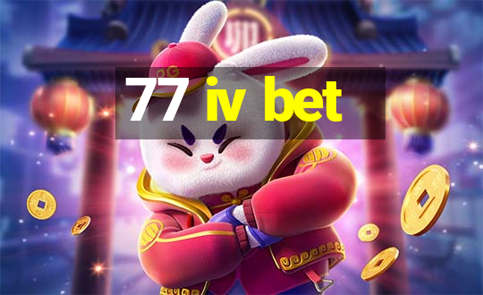 77 iv bet