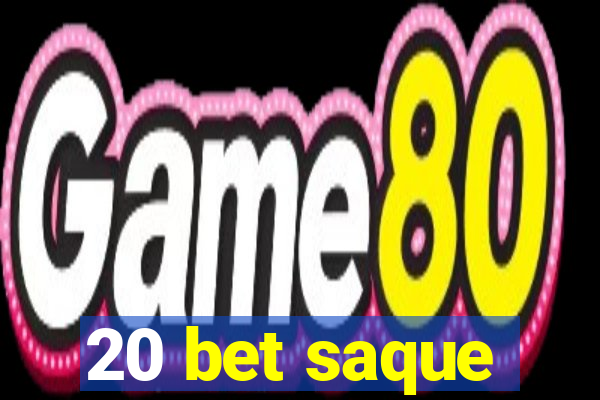 20 bet saque