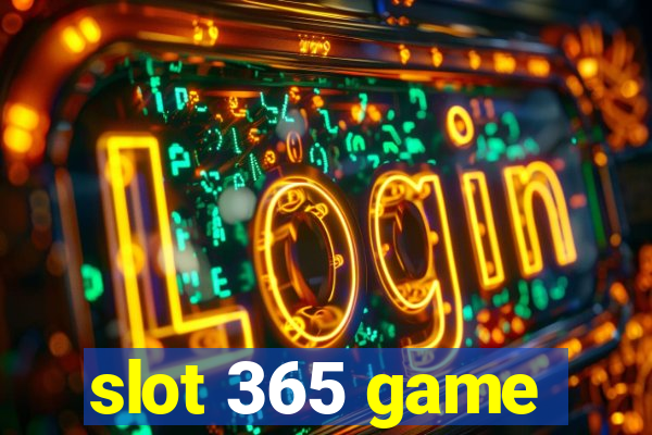 slot 365 game