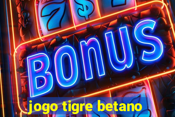 jogo tigre betano