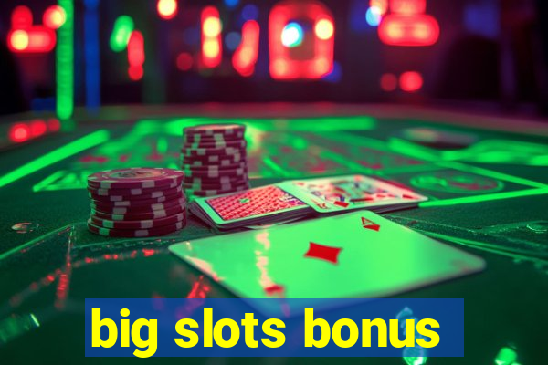 big slots bonus