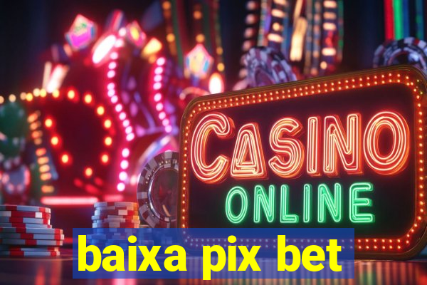 baixa pix bet