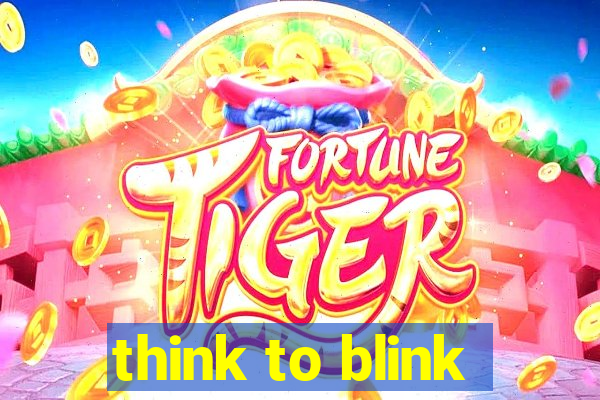 think to blink