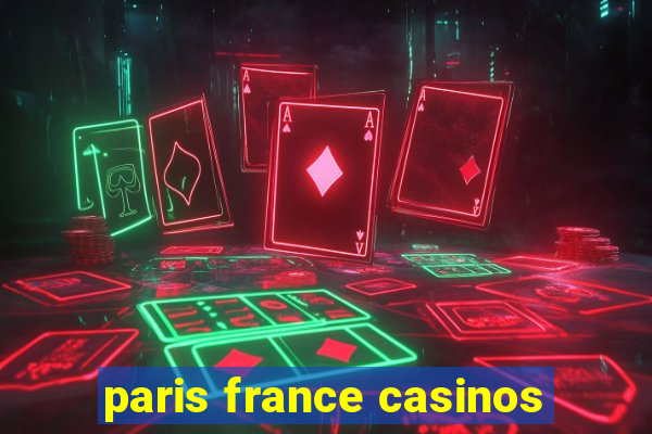 paris france casinos