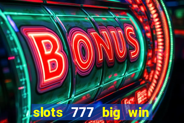 slots 777 big win paga mesmo