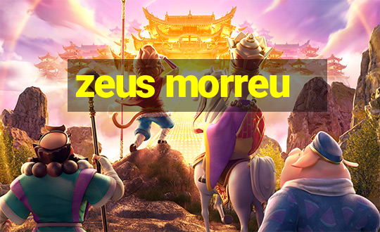 zeus morreu