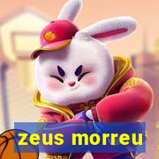 zeus morreu