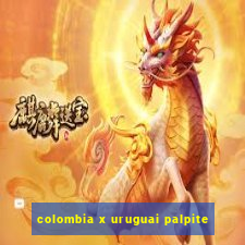 colombia x uruguai palpite