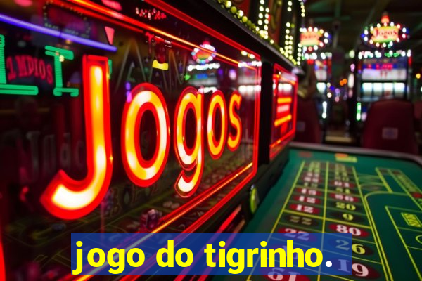 jogo do tigrinho.