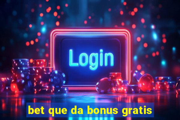 bet que da bonus gratis