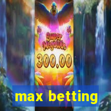 max betting