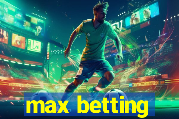 max betting