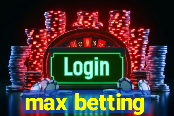 max betting