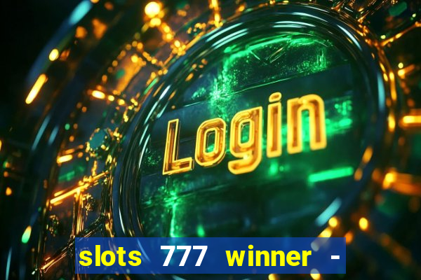 slots 777 winner - casino game