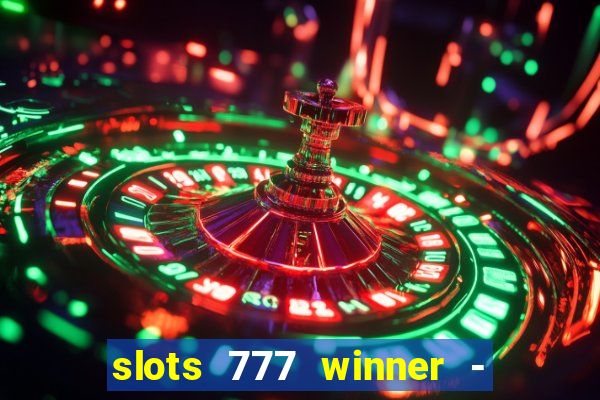 slots 777 winner - casino game