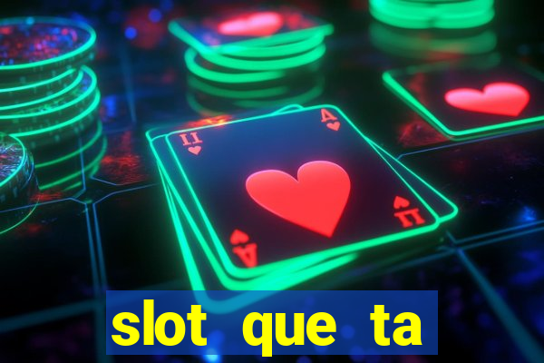 slot que ta pagando agora