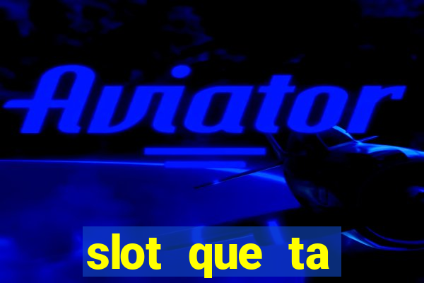 slot que ta pagando agora