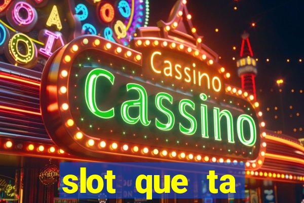 slot que ta pagando agora