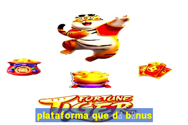 plataforma que d谩 b么nus