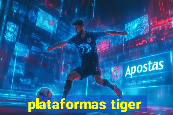 plataformas tiger