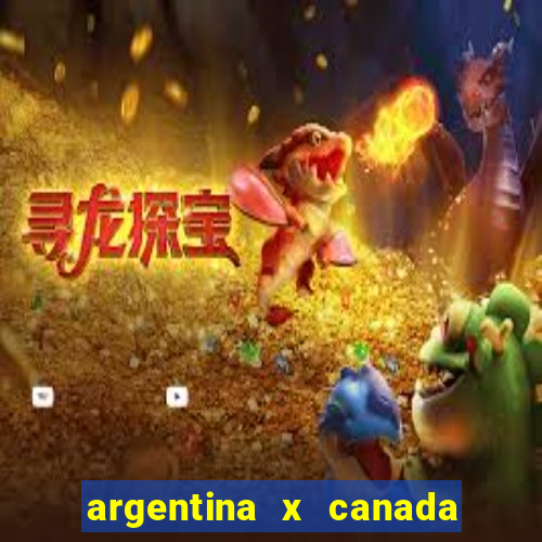 argentina x canada ao vivo