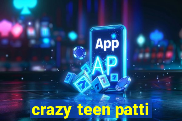 crazy teen patti