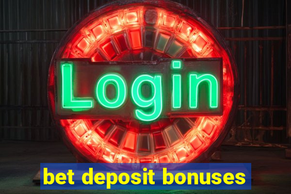 bet deposit bonuses