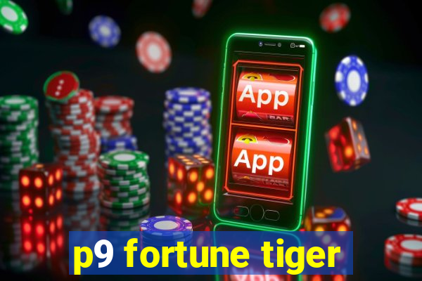 p9 fortune tiger