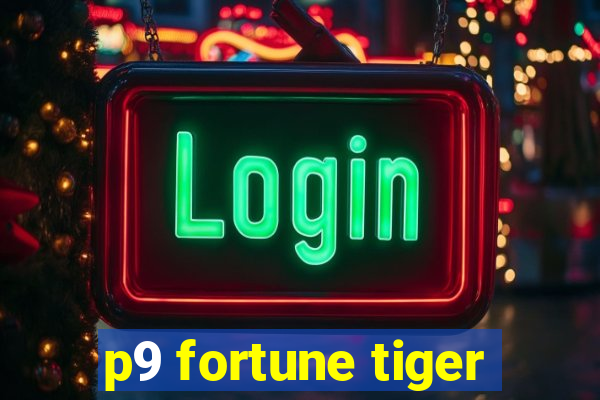 p9 fortune tiger