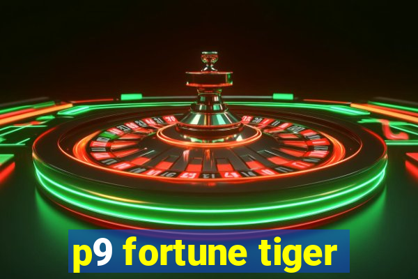 p9 fortune tiger