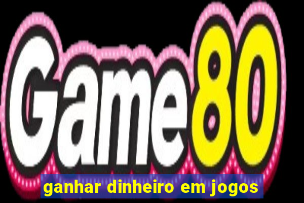 ganhar dinheiro em jogos