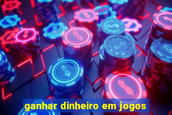 ganhar dinheiro em jogos