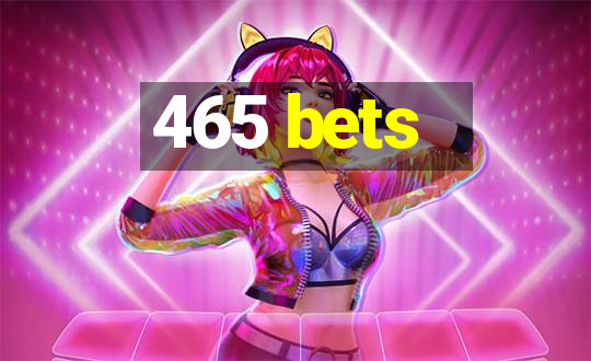 465 bets