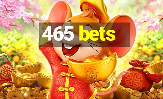 465 bets