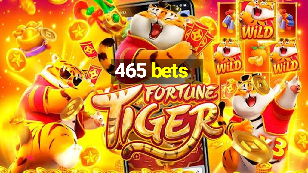 465 bets