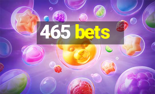 465 bets