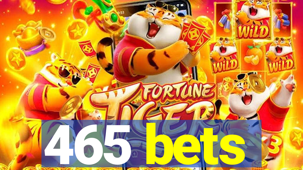 465 bets