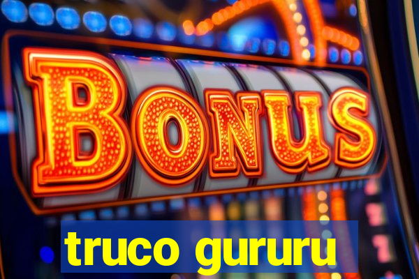 truco gururu