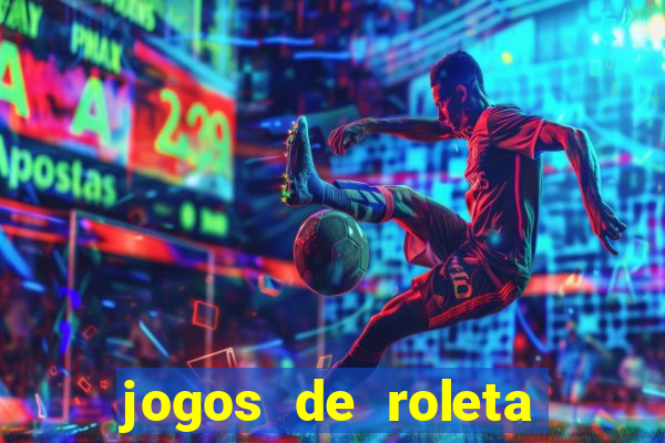 jogos de roleta valendo dinheiro