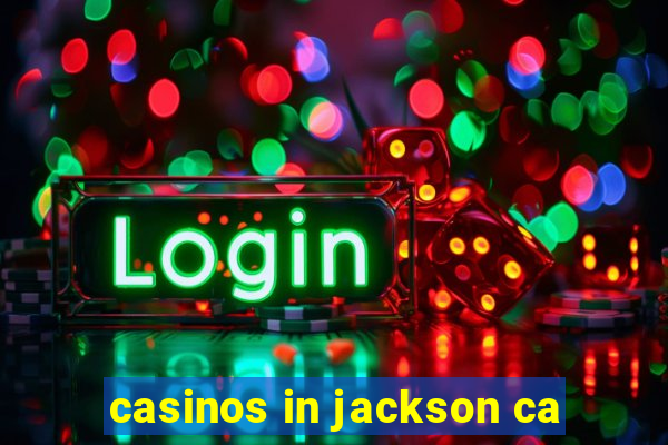 casinos in jackson ca