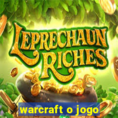 warcraft o jogo