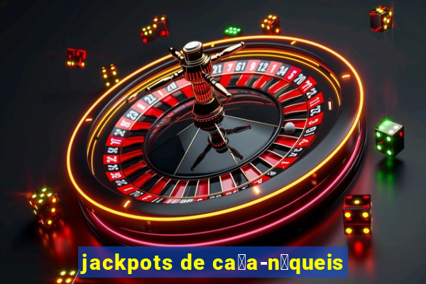 jackpots de ca莽a-n铆queis