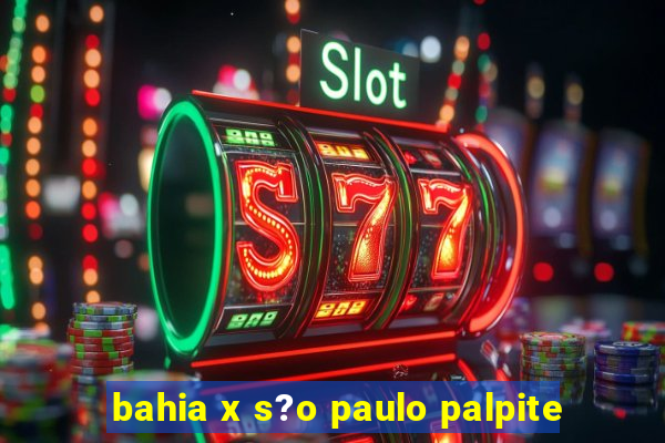 bahia x s?o paulo palpite